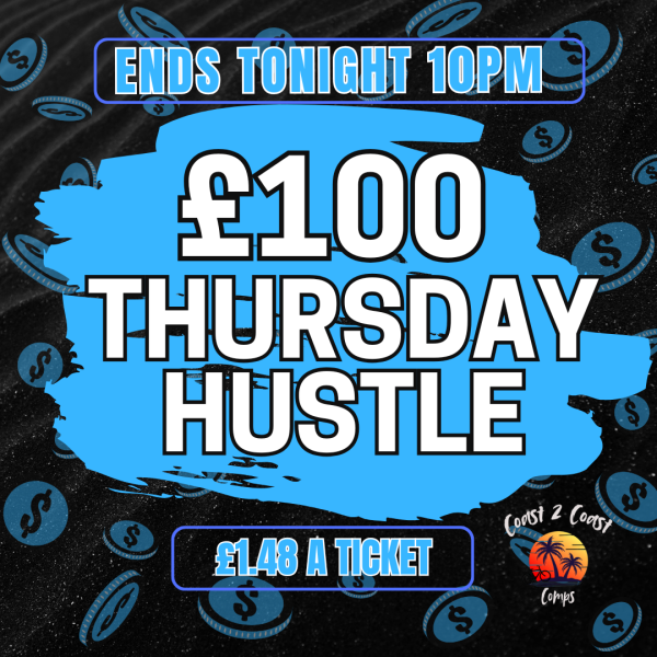 £100 THURSDAY HUSTLE – FLASH COMP - ENDS TODAY!