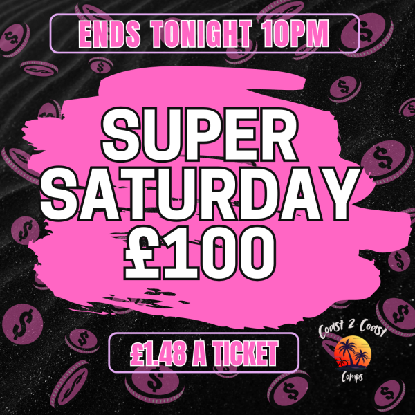 SUPER SATURDAY £100  – FLASH COMP - ENDS TODAY!