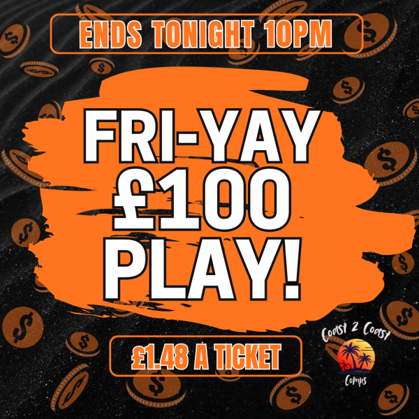 FRI-YAY £100 PLAY – FLASH COMP - ENDS TODAY!