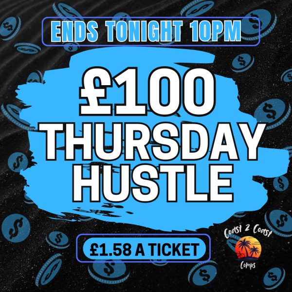 £100 THURSDAY HUSTLE – FLASH COMP - ENDS TODAY!