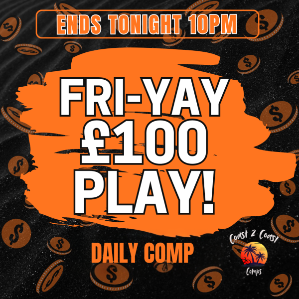 FRI-YAY £100 PLAY – FLASH COMP - ENDS TODAY!
