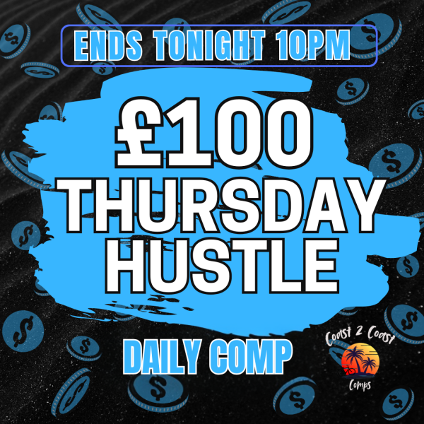 £100 THURSDAY HUSTLE – FLASH COMP - ENDS TODAY!